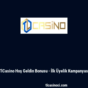 TlCasino Hoş Geldin Bonusu - İlk Üyelik Kampanyası