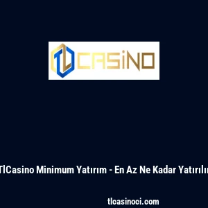TlCasino Minimum Yatırım - En Az Ne Kadar Yatırılır