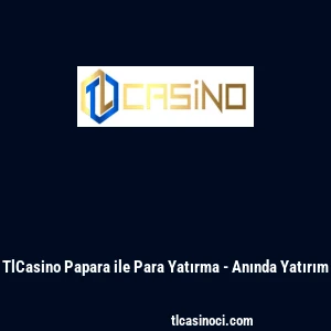 TlCasino Papara ile Para Yatırma - Anında Yatırım