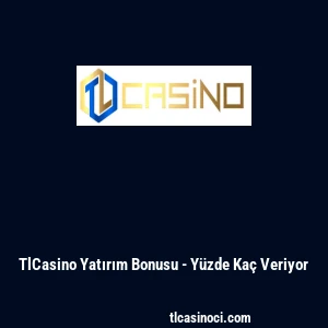 TlCasino Yatırım Bonusu - Y&uuml;zde Ka&ccedil; Veriyor